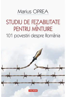 Studiu de fezabilitate pentru mantuire. 101 povestiri despre Romania - Marius Oprea