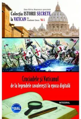 Cruciadele si Vaticanul – de la legendele cavaleresti la epoca digitala - Vladimir Duca