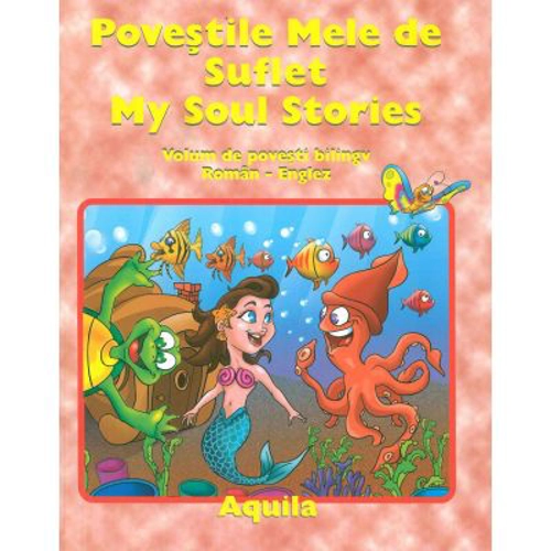 Povestile Mele de Suflet / My Soul Stories. Volum de povesti bilingv Roman-Englez