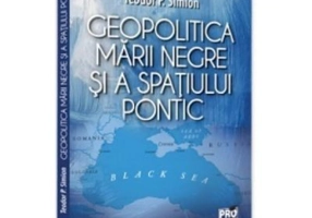 Geopolitica Marii Negre si a spatiului pontic - Teodor Simion