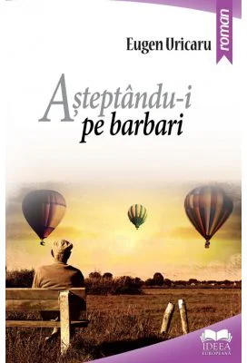 Asteptandu-i pe barbari - Eugen Uricaru