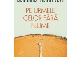Pe urmele celor fara nume - Bernard-Henri Levy