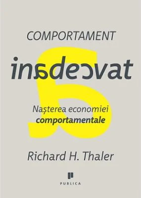 Comportament inadecvat. Nasterea economiei comportamentale - Richard H. Thaler