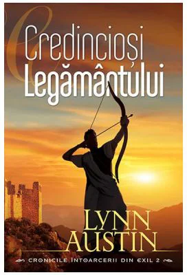 Credinciosi Legamantului volumul 2 (SERIA Cronicile intoarcerii din exil) - Lynn Austin