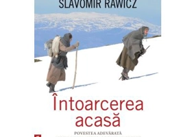 Intoarcerea acasa. Povestea adevarata a unui drum anevoios spre libertate, editia a 2-a - Slavomir Rawicz