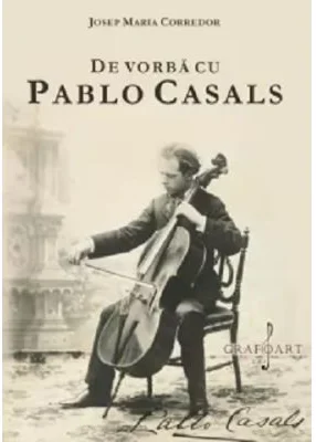 De vorba cu Pablo Casals - Josep Maria Corredor