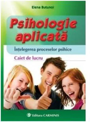 Psihologie aplicata. Intelegerea proceselor psihice. Caiet de lucru