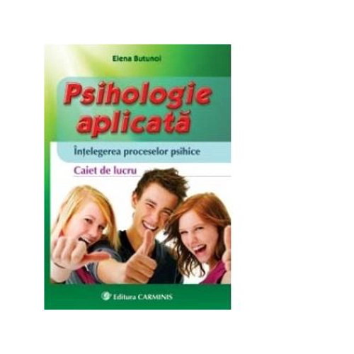 Psihologie aplicata. Intelegerea proceselor psihice. Caiet de lucru