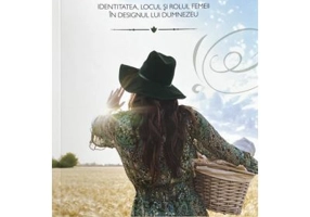 Feminitate. Identitatea, locul si rolul femeii in designul lui Dumnezeu - Paula Dejeu