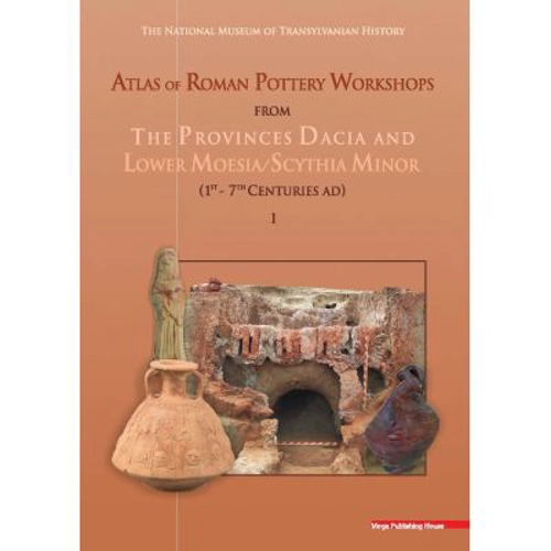Atlas of roman pottery workshops from the provinces Dacia and lower Moesia/Scythia minor (1st – 7th centuries ad)