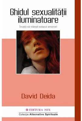 Ghidul sexualitatii iluminatoare. Invata sa traiesti extazul amoros - David Deida