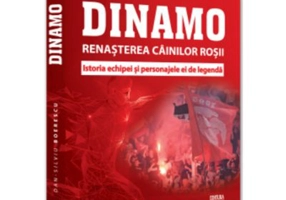 Dinamo. Renasterea „Cainilor rosii”. Istoria echipei si personajele ei de legenda - Dan-Silviu Boerescu