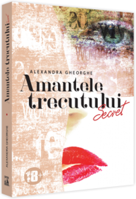 Amantele Trecutului​. Secret - Volumul 1 - Alexandra Gheorghe