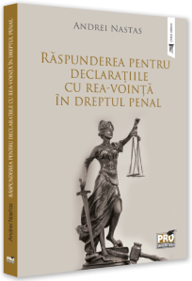 Raspunderea pentru declaratiile cu rea-vointa in dreptul penal - Andrei Nastas
