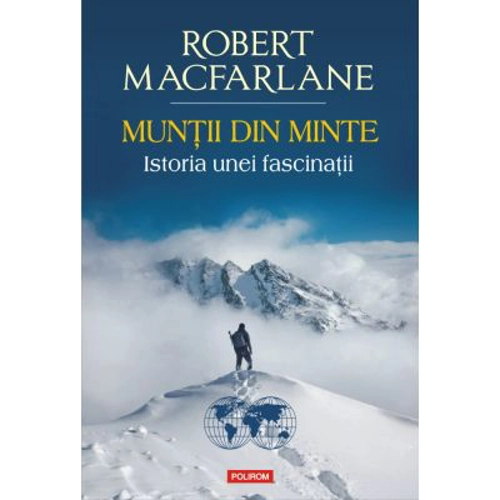 Muntii din minte. Istoria unei fascinatii - Robert Macfarlane