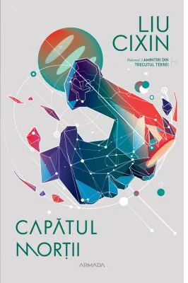Capatul mortii (Seria Amintiri din trecutul Terrei, partea a 3-a) - Liu Cixin