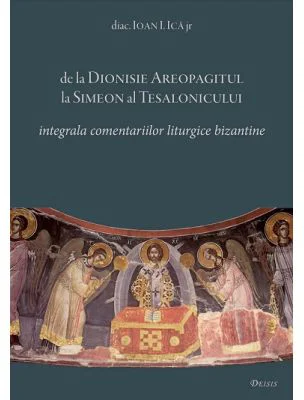 De la Dionisie Areopagitul la Simeon al Tesalonicului - Ioan I. Ica