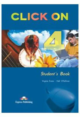 Click On 4, Student Book, Manualul elevului - Virginia Evans, Neil O'Sullivan