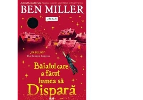 Baiatul care a facut lumea sa dispara - Ben Miller
