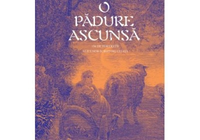 O padure ascunsa. 156 de portrete ale unor scriitori uitati