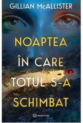 Noaptea in care totul s-a schimbat - Gillian McAllister