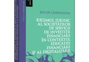 Regimul juridic al societatilor de servicii de investitii financiare in contextul educatiei financiare si al digitalizarii - Constantin Bucur