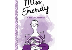 Miss Trendy. Fii eficienta