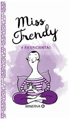 Miss Trendy. Fii eficienta