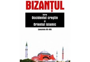 Bizantul intre Occidentul crestin si Orientul islamic (secolele 7-15) - pr. dr. Emanoil Babus