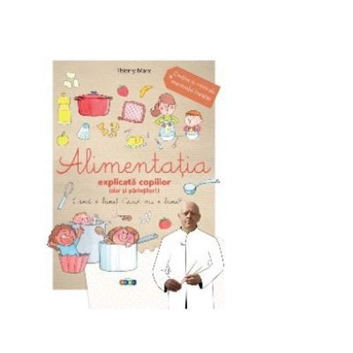 Alimentatia explicata copiilor (dar si parintilor!) - Thierry Marx