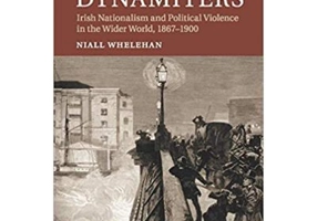 The Dynamiters: Irish Nationalism and Political Violence in the Wider World, 1867–1900 - Dr Niall Whelehan