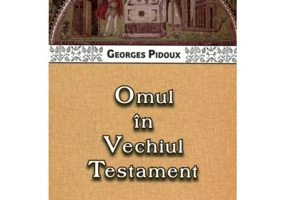 Omul in Vechiul Testament - Georges Pidoux