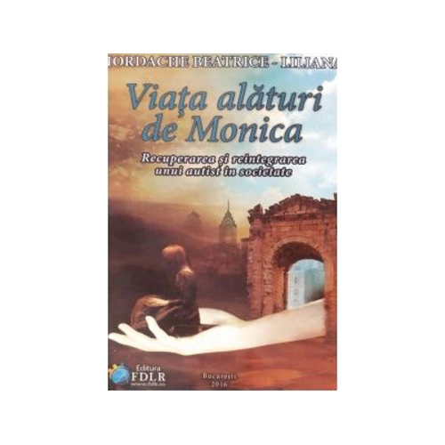 Viata alaturi de Monica. Recuperarea si reintegrarea unui autist in societate