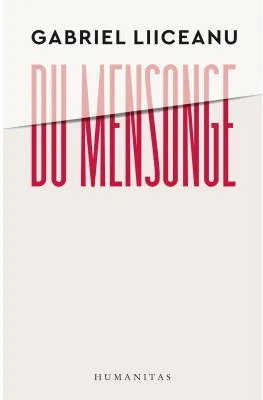 Du mensonge. Sources classiques de la morale politique (Sophocle, Platon, Machiavel). Le cas de la Roumanie