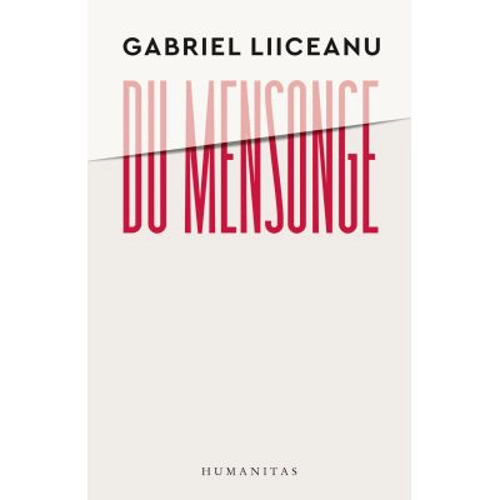 Du mensonge. Sources classiques de la morale politique (Sophocle, Platon, Machiavel). Le cas de la Roumanie