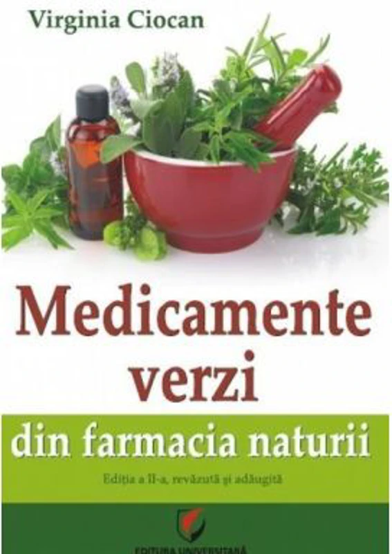 Medicamente verzi din farmacia naturii. Editia a 2-a, revazuta si adaugita - Virginia Ciocan