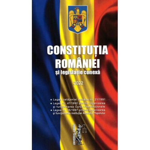 Constitutia Romaniei si legislatie conexa 2022. Editie tiparita pe hartie alba