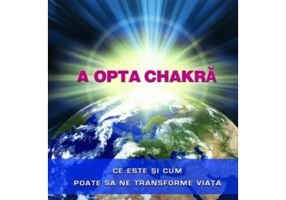 A opta chakra. Ce este si cum poate sa ne transforme viata