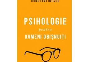 Psihologie pentru oameni obisnuiti. Editie de colectie - Ramona si Radu F. Constantinescu