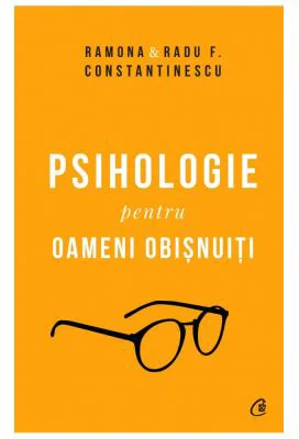 Psihologie pentru oameni obisnuiti. Editie de colectie - Ramona si Radu F. Constantinescu
