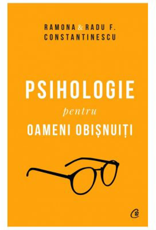 Psihologie pentru oameni obisnuiti. Editie de colectie - Ramona si Radu F. Constantinescu