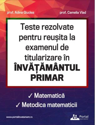 Teste rezolvate pentru reusita la examenul de titularizare in invatamantul primar. Matematica. Metodica matematicii - Adina Giuclea, Camelia Vlad