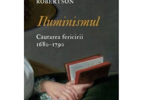 Iluminismul. Cautarea fericirii. 1680-1790 - Ritchie Robertson