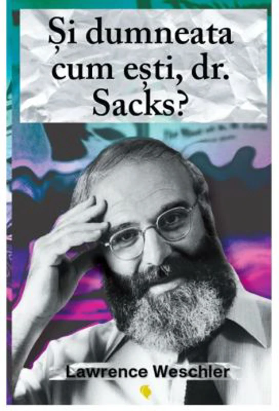 Si dumneata cum esti, dr. Sacks? - Lawrence Weschler