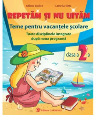 Repetam si nu uitam. Teme pentru vacantele scolare clasa a 2-a - Iuliana Dulica