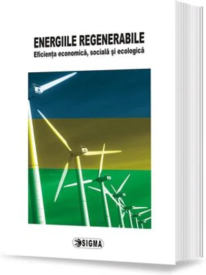 Energiile regenerabile. Eficienta economica, sociala si ecologica - E. M. Dobrescu