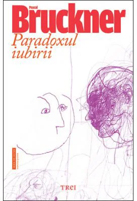 Paradoxul iubirii - Pascal Bruckner. Traducere de Irina Mavrodin