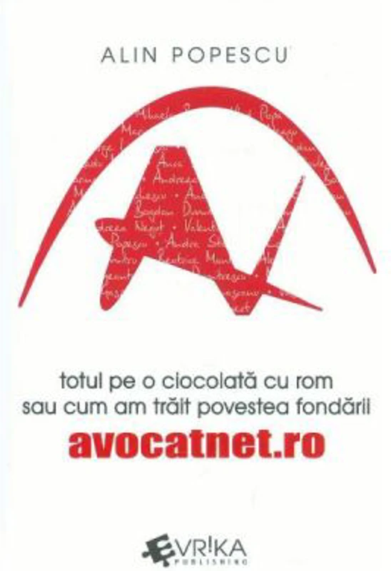 Totul pe o ciocolata cu rom sau cum am trait povestea fondarii avocatnet. ro - Alin Popescu