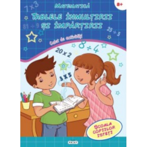 Matematica. Tablele inmultirii si impartirii - Scoala copiilor isteti