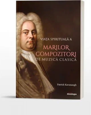 Viata spirituala a marilor compozitori de muzica clasica